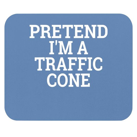 Pretend I'm A Traffic Cone Lazy Halloween Costume Mouse Pad