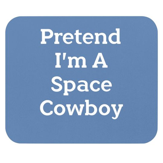 Pretend I'm A Space Cowboy Costume Funny Halloween Party Mouse Pad
