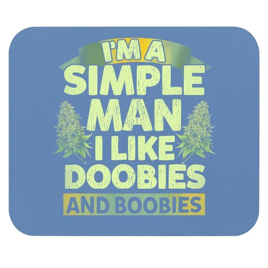 I'm A Simple Man I Like Doobies And Boobies Weed  mouse Pad