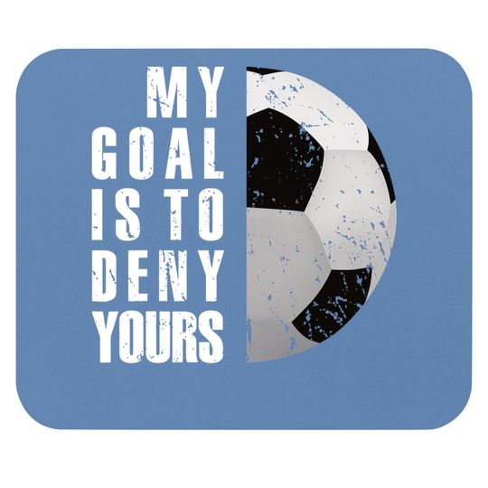 My Goal Is To Deny Yours Soccer Goalie Distressed Tt Mouse Pad