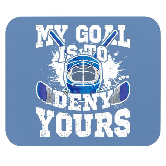 Ice Hockey Goalie My Goal Is To Deny Yours Mouse Pad