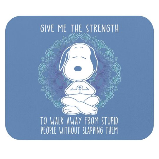 Snoopy Give Me Strength To Walk Away From Stupid People Mouse Pad