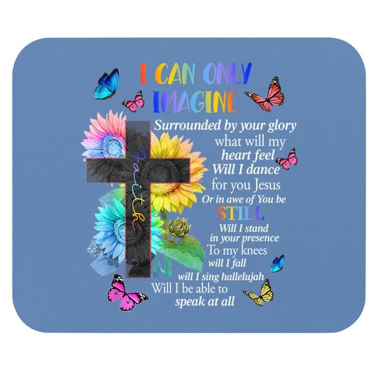 I Only Can Imagine Faith Christian Faith Jesus God Lover Mouse Pad