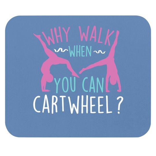 Why Walk When You Can Cartwheel Gymnastics & Gymnast Mouse Pad