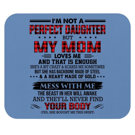 I'm Not A Perfect Daughter But My Mom Loves Me That's Enough Mouse Pad