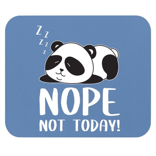 Nope Not Today Sleeping Cute Panda Lazy Chilling Funny Quote Mouse Pad