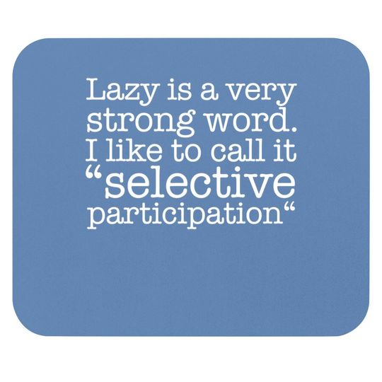 Lazy Is A Very Strong Word Funny Quote Sarcastic Mouse Pad