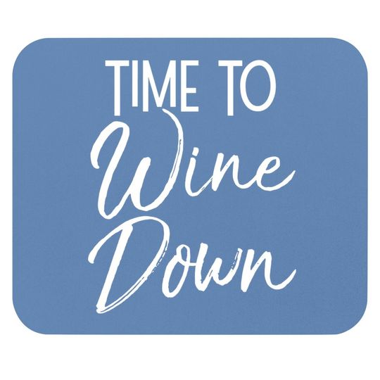 Wine Pun Relaxation Quote Wine Club Time To Wine Down Mouse Pad