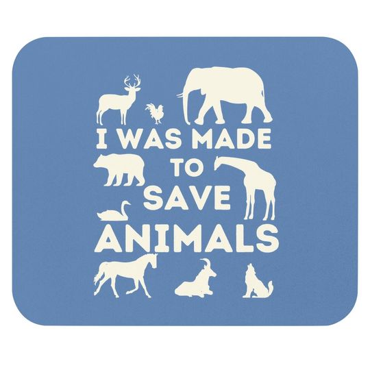 I Was Made To Save Animals - Animal Rescue & Protection Mouse Pad