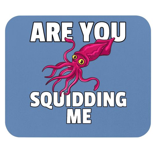 Are You Squidding Me Gift Squid Octopus Marine Biology Mouse Pad