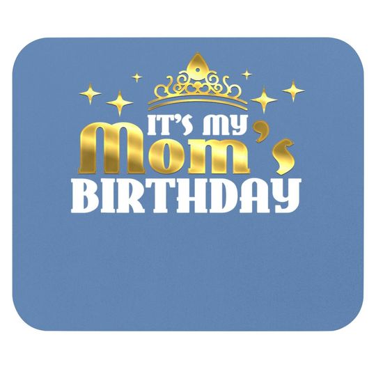 It's My Mom's Birthday Mama Gift For Mothers Mouse Pad