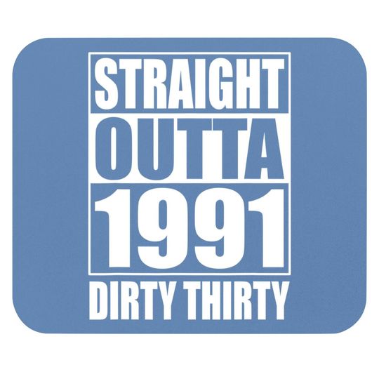 Straight Outta 1991 Dirty Thirty 30th Birthday Mouse Pad