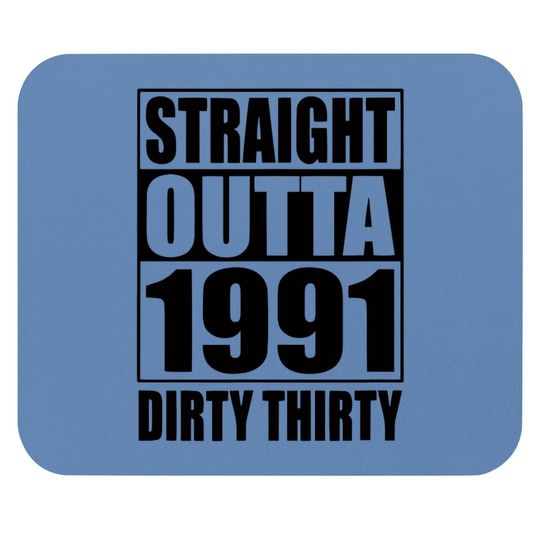 Straight Outta 1991 Dirty Thirty 30th Birthday Gift Mouse Pad