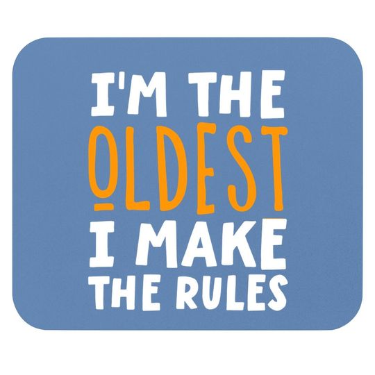 I'm The Oldest I Make The Rules Matching Siblings Mouse Pad
