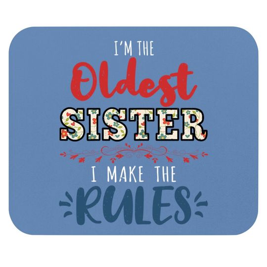 I'm The Oldest Sister I Make The Rules Perfect Matching Gift Mouse Pad