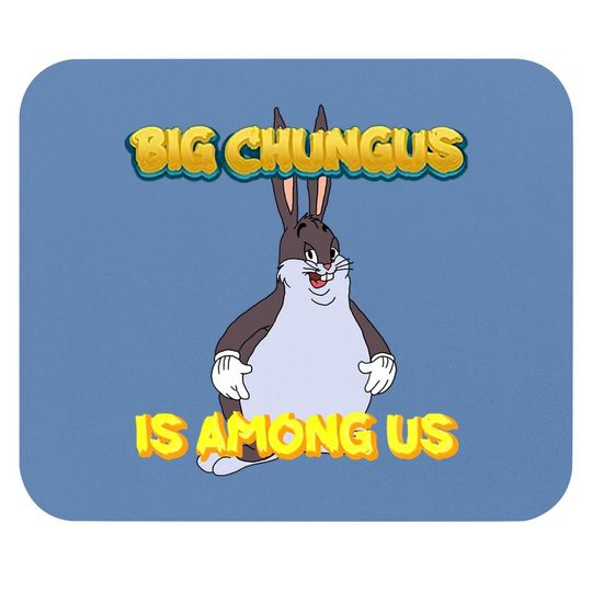 Big Chungus Is Among Us Funny Mouse Pad