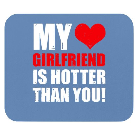 My Girlfriend Is Hotter Than You Funny Boyfriend Cute Couple Mouse Pad