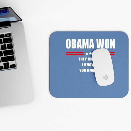 Obama Won They Know It I Know It You Know It Mouse Pad