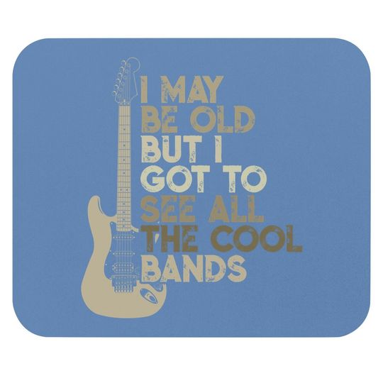 Vintage I May Be Old But I Got To See All The Cool Bands Mouse Pad