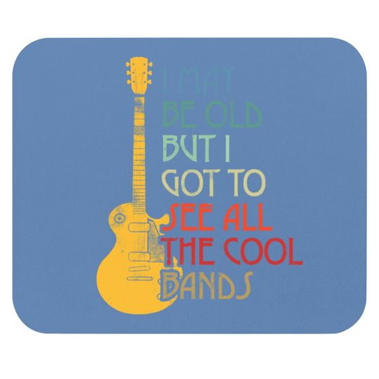 I May Be Old But I Got To See All The Cool Bands Retro Mouse Pad