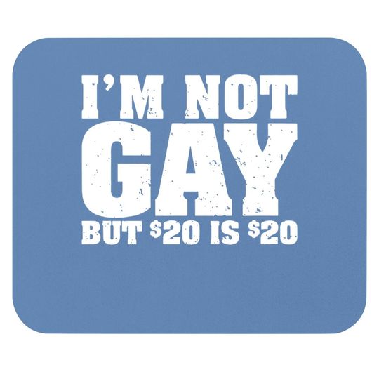 I'm Not Gay But 20 Bucks Is Mouse Pad Classic Undershirts