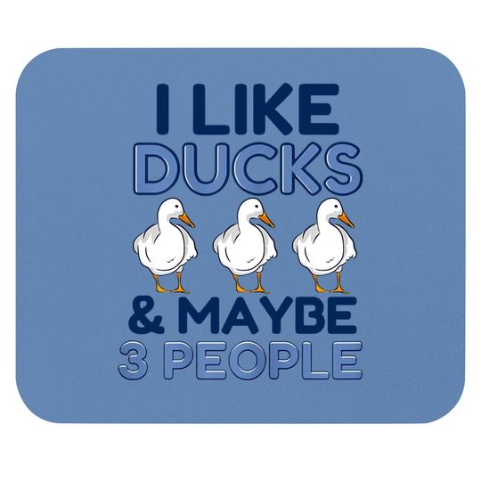 I Like Ducks And Maybe Like 3 People Animal Duck Farmer Mouse Pad