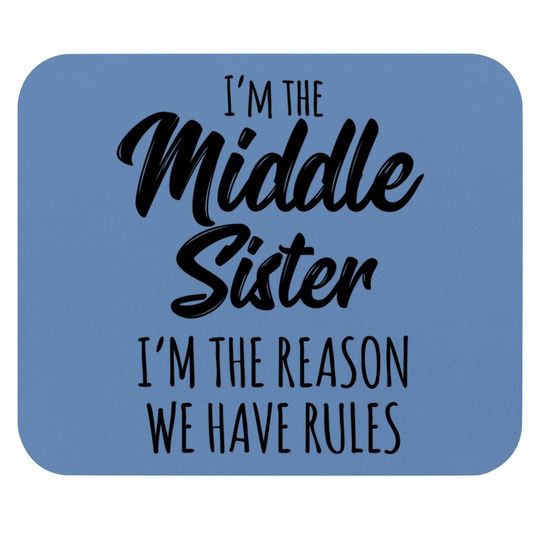 Middle Sister Mouse Pad Funny I Am Reason We Have Rules Sibling Mouse Pad