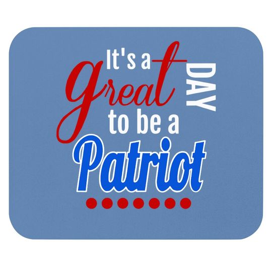 It's A Great Day To Be A Patriot Mouse Pad