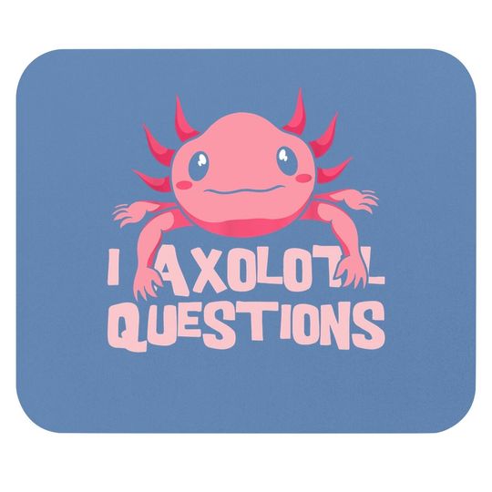 I Axolotl Questions Mexican Amphibian Animal Mouse Pad
