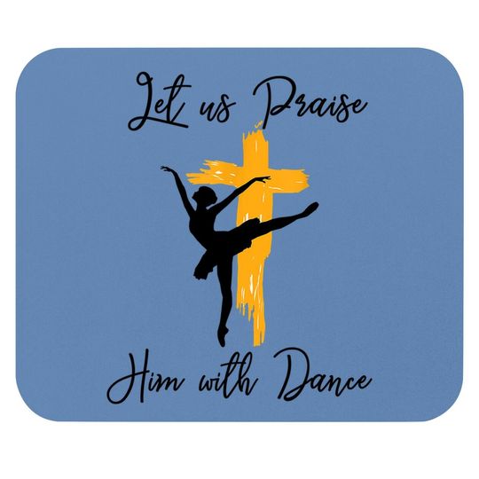 Let Us Praise Him With Dance Christian Quote Mouse Pad