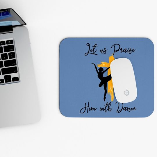 Let Us Praise Him With Dance Christian Quote Mouse Pad