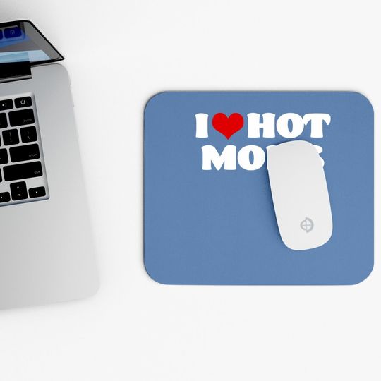 I Love Hot Moms Mouse Pad