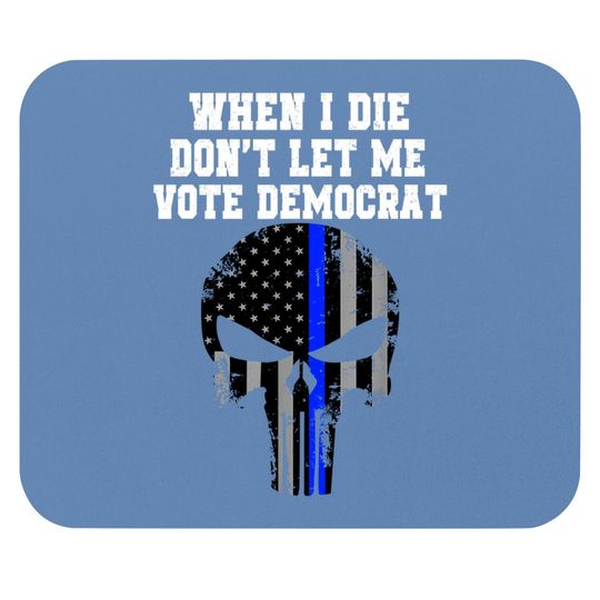 When I Die Don't Let Me Vote Democrat Conservative Mouse Pad Mouse Pad