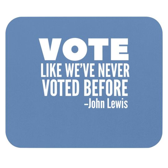 Vote John Lewis Quote Like We've Never Voted Before Mouse Pad