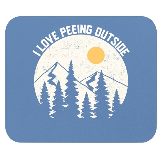 I Love Peeing Outside Funny Camping Hiking Outdoors Nature Mouse Pad