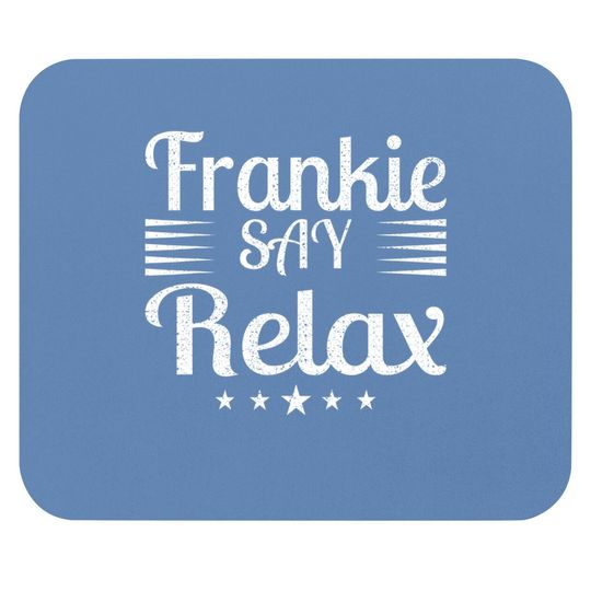 Frankie Says Relax - Amazing Text Graphic Mouse Pad