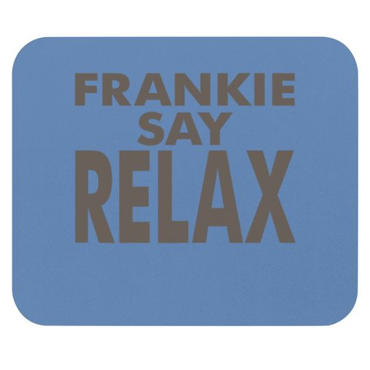 Frankie Says Relaxs Mouse Pad