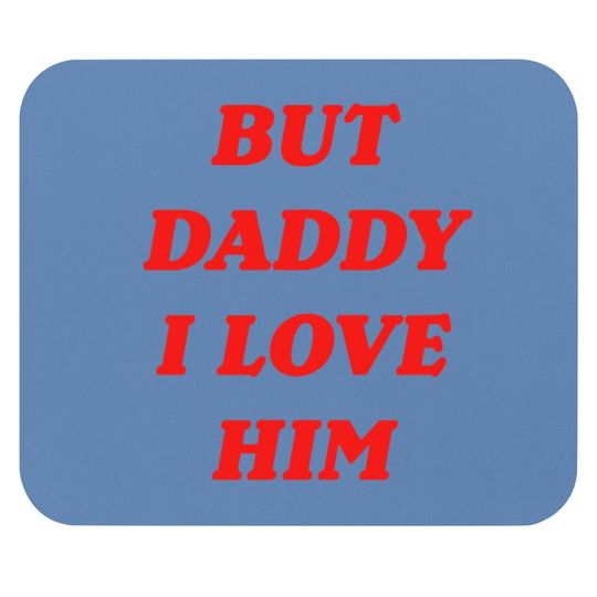 But Daddy I Love Him Mouse Pad Style Party Mouse Pad