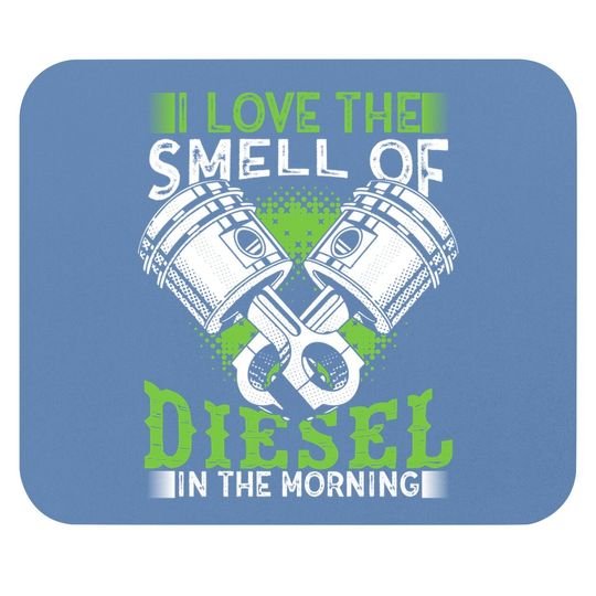 I Love The Smell Of Diesel In The Morning Truck Driver Mouse Pad