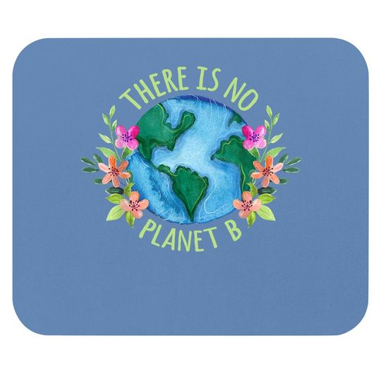 There Is No Planet B Save Mother Earth Love Environment Mouse Pad