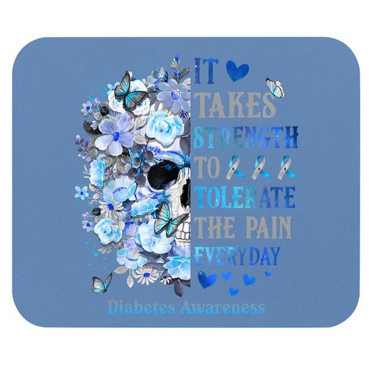It Takes Strength To Tolerate The Pain Diabetes Awareness Mouse Pad