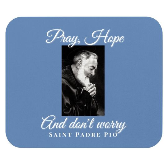 Saint Padre Pio Pray Hope Dont Worry Catholic Christian Mouse Pad