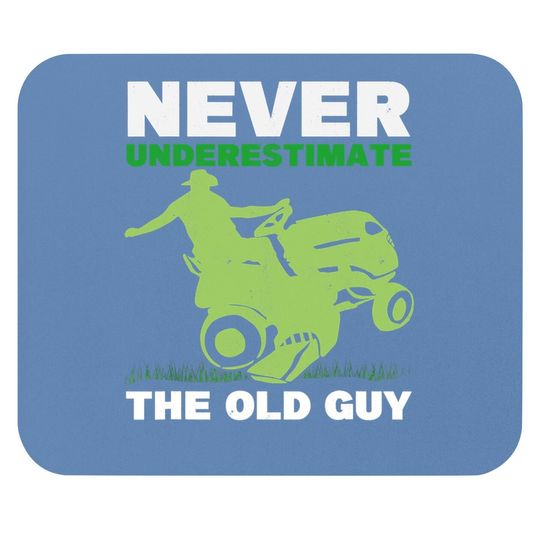 Never Underestimate The Old Guy Gardener Grandpa Lawn Mowing Mouse Pad