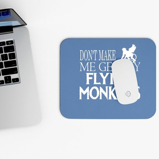 Don't Make Me Get My Flying Monkeys Halloween Mouse Pad