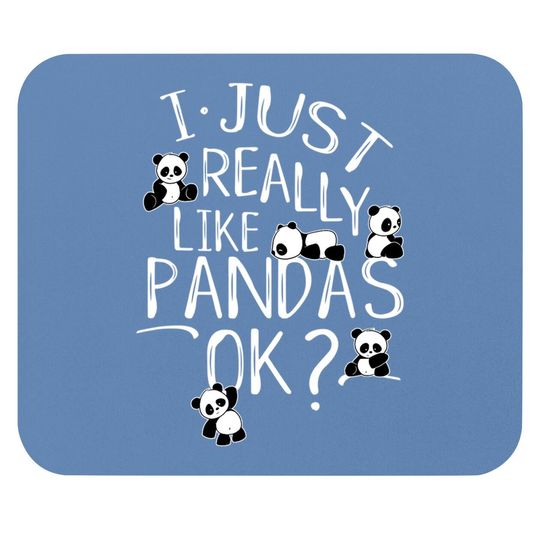 I Just Really Like Pandas Ok? Kawaii Panda Bear Art Mouse Pad