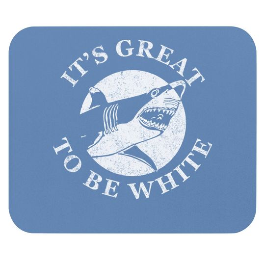 It's Great To Be White Funny Shark Sarcastic Saying Mouse Pad