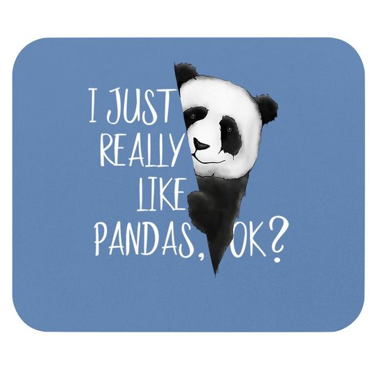 I Just Really Like Pandas, Ok? Cute Bear I Love Panda Mouse Pad