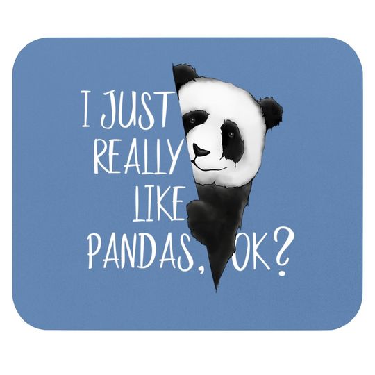 I Just Really Like Pandas, Ok? Mouse Pad