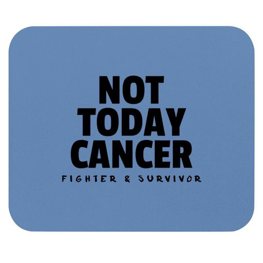 Not Today Cancer Fighter And Survivor Mouse Pad