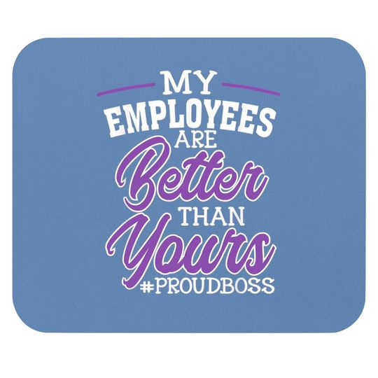 Boss's Day Mouse Pad My Employees Are Better Than Yours